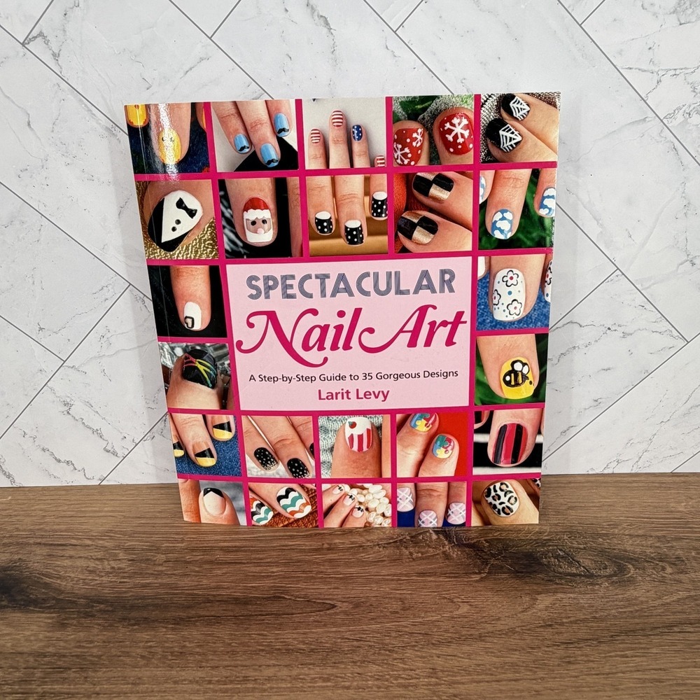 Spectacular Nail Art by‎ Larit Levy - Step-by-Step Guide to 35 Gorgeous Designs